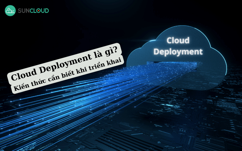 Cloud Deployment - Kiến thức cần biết khi triển khai đám mây