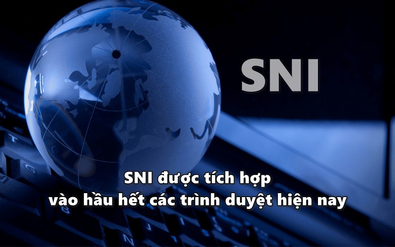 SNI được tích hợp vào hầu hết các trình duyệt hiện nay