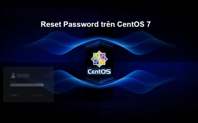Hướng dẫn chi tiết các bước Reset Password trên CentOS 7