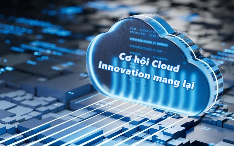 Cơ hội Cloud Innovation mang lại