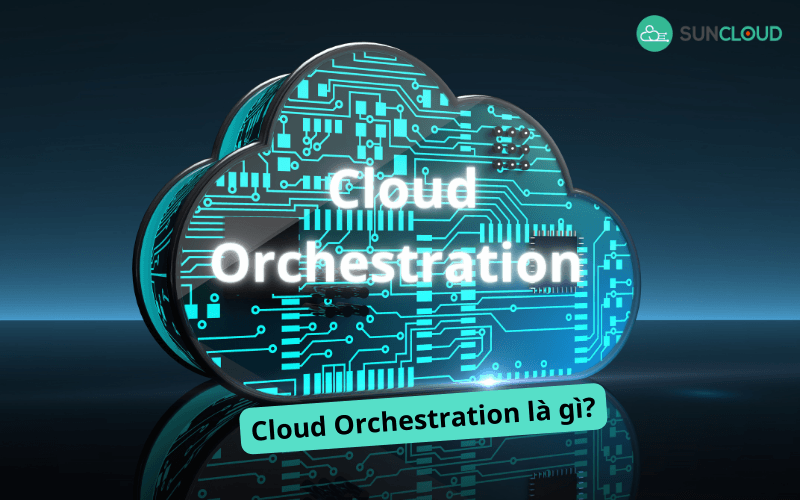 Cloud orchestration là gì?