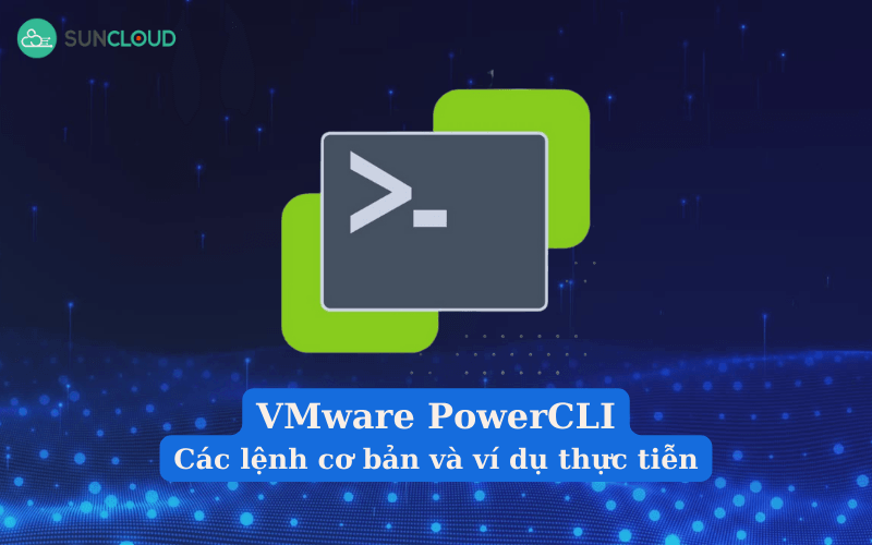 Các lệnh cơ bản và ví dụ thực tiễn với VMware PowerCLI