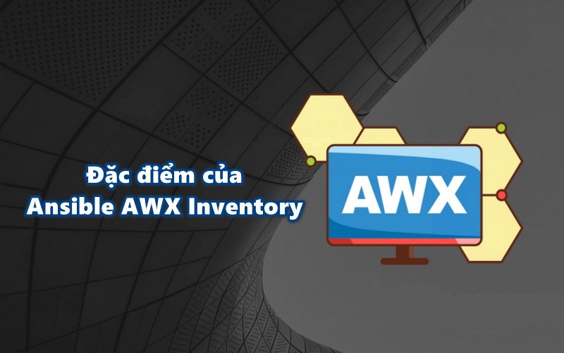 Đặc điểm của Ansible AWX Inventory
