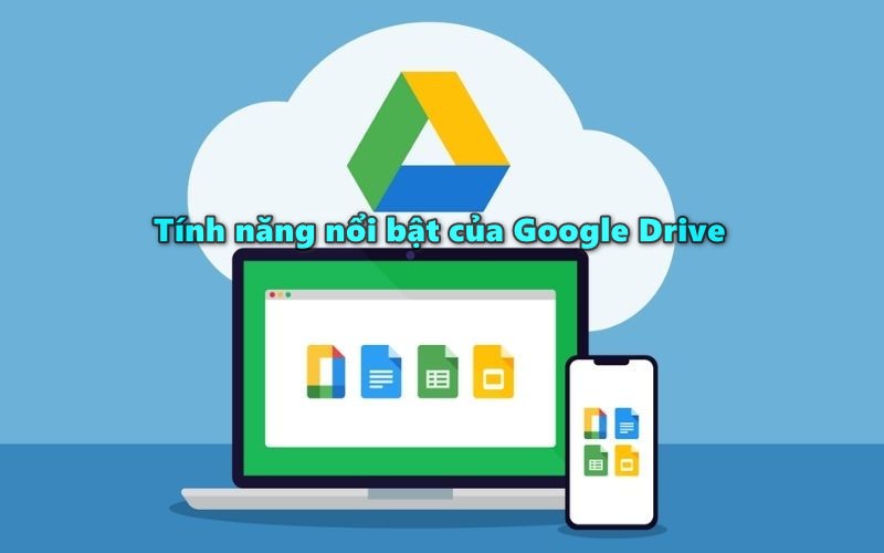 Tính năng nổi bật của Google Drive là gì?
