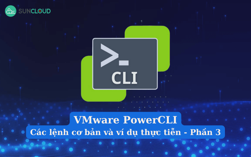 Các lệnh VMware PowerCLI cơ bản và ví dụ thực tiễn