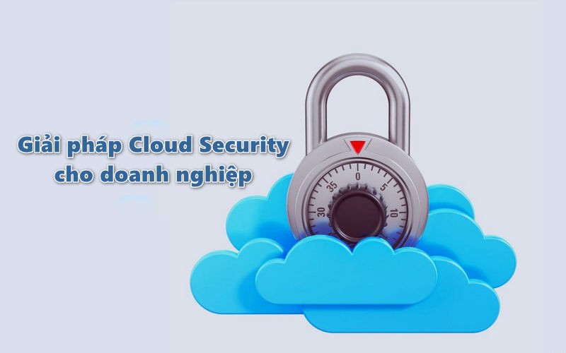 Giải pháp Cloud Security cho doanh nghiệp