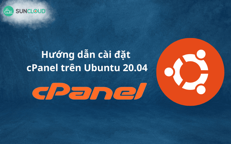 Hướng dẫn cài đặt cPanel trên Ubuntu 20.04 chi tiết nhất