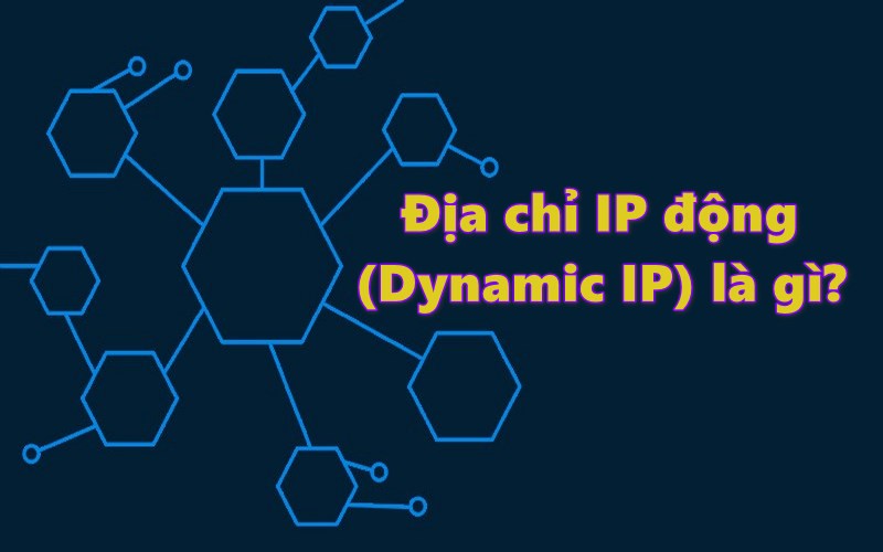Địa chỉ IP động (Dynamic IP) là gì?