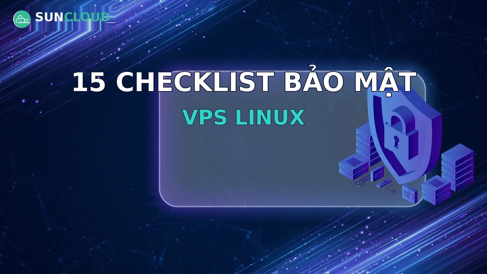 15 checklist bảo mật VPS Linux cần làm ngay sau khi thuê