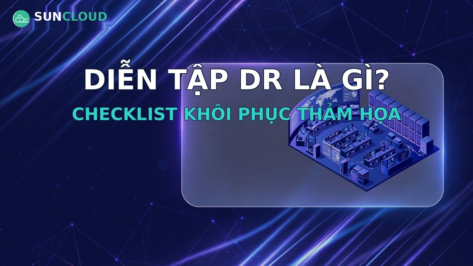 Diễn tập DR là gì? Checklist diễn tập khôi phục thảm họa trong 1 ngày
