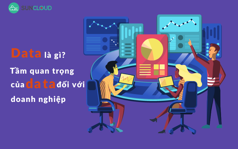 Data là gì? Tầm quan trọng của data đối với doanh nghiệp