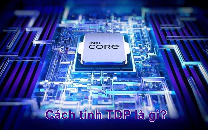 Tdp Meaning Computer TDP là gì? Tìm hiểu tầm quan trọng của chỉ số TDP đối với CPU