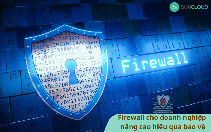Giải pháp Firewall cho doanh nghiệp nâng cao hiệu quả bảo vệ