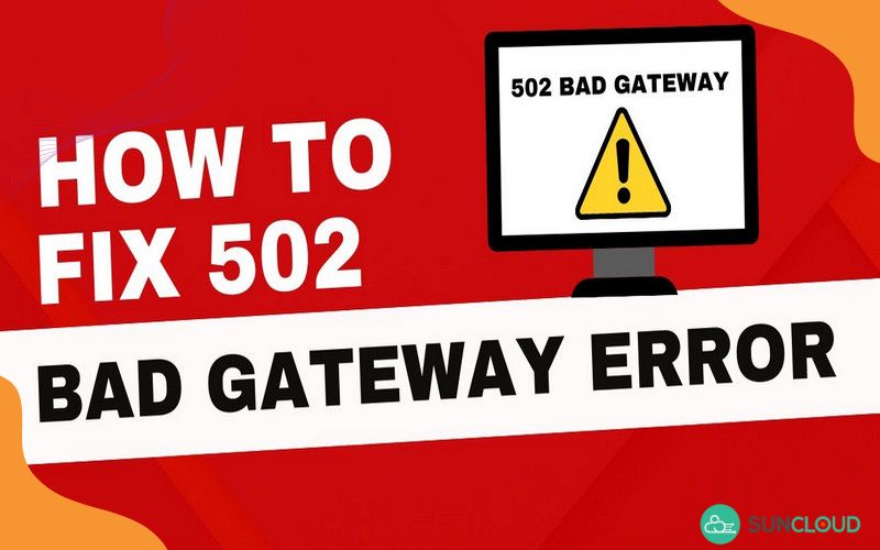Lỗi 502 Bad Gateway Là Gì Tìm Hiểu Nguyên Nhân Và Cách Xử Lý 